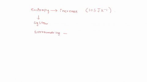 consider-a-process-in-which-the-entropy-of-a-system-increases-by-105-j-k1-and-the-entropy-of-the-surroundings-decreases-by-95-j-k1-is-the-process-spontaneous-21665