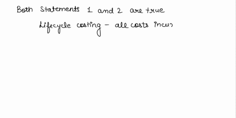 which-of-the-following-statements-is-are-true-statement-1-lifecycle-costing-aims-to-ensure-that-a-profit-is-generated-over-the-entire-life-of-a-product-statement-2-life-cycle-costing-takes-i-00089