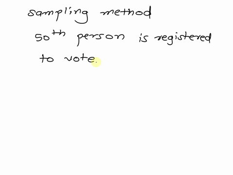 which-sampling-method-is-conducted-when-every-50th-person-registered-to-vote-in-a-given-state-is-selected-from-list-of-voters-in-the-state-of-texas-stratified-randomsystematic-convenience-ra-22768