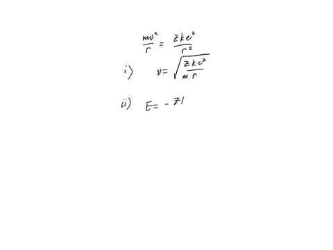 bohr-model-for-single-electron-ions-consider-an-ion-with-charge-ze-on-the-nucleus-but-only-a-single-bound-electron-no-numbers-algebraic-results-please-a-write-the-two-basic-equations-of-the-bohr-model