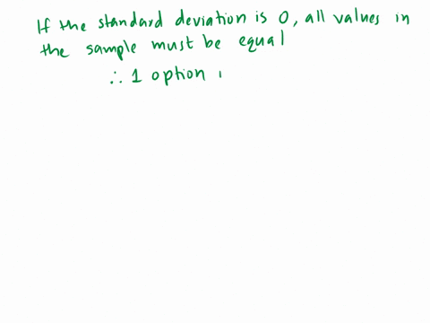 which-of-the-following-statements-are-true-there-may-be-more-than-one-correct-answer-select-all-that-are-true-if-the-standard-deviation-is-0-all-values-in-the-sample-must-be-equal-the-standa-09504