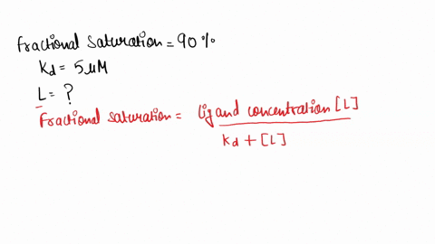 what-ligand-concentration-is-required-t0-acheive-90-fractional-saturation-o-percent-occupancy-when-a-protein-ligand-interaction-has-a-kd-of-5-um-give-your-answer-in-um-pm-09393