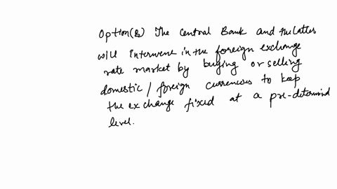 in-fixed-exchange-rate-policy-the-exchange-rate-is-determined-by-the-market-forces-of-demand-and-supply-of-domesticforeign-currencies-the-central-bank-and-the-latter-will-intervene-in-the-foreign-exch