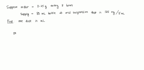 order-is-025-g-every-8-hourssupply-is-80-ml-bottle-of-reconstituted-oral-suspension-that-is-125-mg-5mlhow-many-ml-to-administer-one-dose