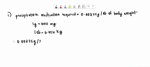 q-a-prescription-medication-requires-000275-g-per-lb-of-body-weight-1-convert-this-quantity-to-the-number-of-mg-required-per-kg-of-body-weight-2-determine-the-correct-dose-in-mg-for-a-131-kg-39519