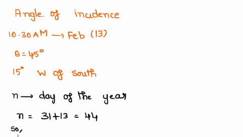 calculate-the-angle-of-incidence-of-beam-radiation-on-a-surface-located-at-harrisonburg-va-at-1030-am-solar-time-on-february-13-if-the-surface-is-tilted-45-from-the-horizontal-and-pointed-15-07565