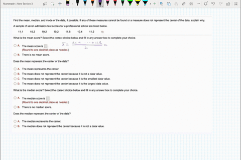 find-the-mean-median-and-mode-of-the-dala-if-possible-if-any-of-these-measures-cannot-be-found-or-measure-does-not-represent-the-center-of-the-data-explain-why-a-sample-of-seven-admission-te-26825