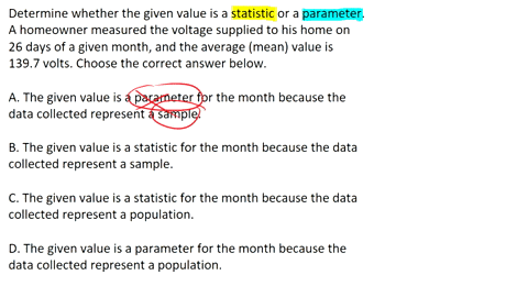 determine-whether-the-given-value-is-a-statistic-or-a-parameter-a-homeowner-measured-the-voltage-supplied-to-his-home-on-26-days-of-a-given-month-and-the-average-mean-value-is-1397-volts-cho-37158