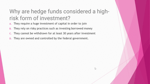 why-are-hedge-funds-considered-a-high-risk-form-of-investment-o-a-they-require-a-huge-investment-of-capital-in-order-to-join-o-b-they-rely-on-risky-practices-such-as-investing-borrowed-money-81065
