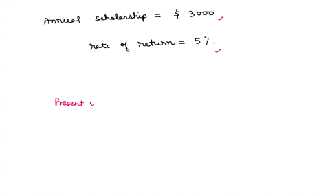 how-much-money-must-you-give-a-college-in-order-to-provide-an-annual-scholarship-of-3000-every-year-forever-the-endowment-can-be-invested-at-5-annually-the-first-scholarship-is-given-one-yea-49078