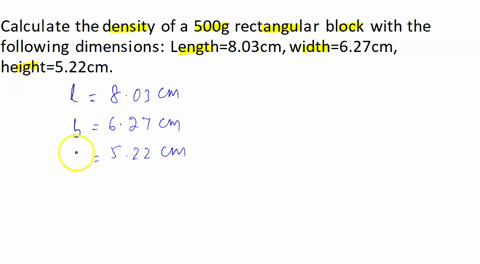 please-show-all-your-work-step-by-step-1calculate-the-density-of-a-500g-rectangular-block-with-the-following-dimensions-length803cm-width627cm-height522cm-2-an-irregular-object-with-a-mass-o-25479
