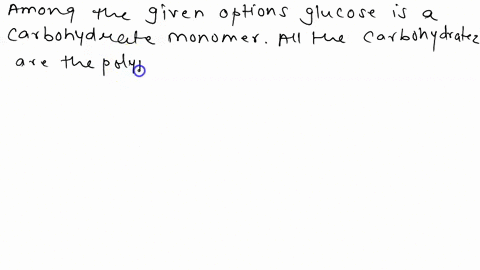 which-is-a-carbohydrate-monomer-o-glucose-o-sucrose-o-glucagon-o-glycogen-39835