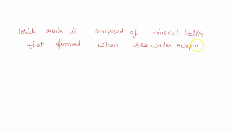 which-rock-is-composed-of-the-mineral-halite-that-formed-when-seawater-evaporateda-limestone-b-dolostone-c-rock-gypsum-d-rock-salt-53987