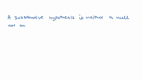 question-6-the-substantive-hypothesis-is-similar-to-which-hypothesis-null-hypothesis-balternative-hypothesis-neither-of-them-26665