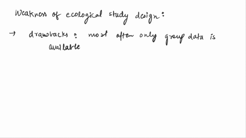 which-of-the-following-is-a-weakness-of-the-ecological-study-design-a-takes-advantage-of-pre-existing-data-relatively-quick-and-inexpensive-c-allows-estimation-of-effects-not-easily-measurab-03863