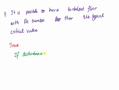 1-it-is-possible-to-have-turbulent-flow-with-a-reynolds-number-less-than-the-typical-critical-value-truefalse-2-the-average-nusselt-number-is-2-times-the-local-nusselt-number-for-laminar-flo-19493