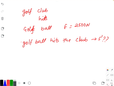 a-golf-club-hits-golf-ball-with-a-force-of-2500-n-the-golf-ball-hits-the-club-with-a-force-select-one-less-than-2500-n-exactly-2500-n-0-n-ore-than-2500-n-11746