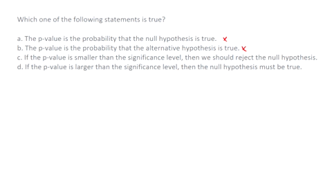 which-one-of-the-following-statements-is-true-a-the-p-value-is-the-probability-that-the-null-hypothesis-is-true-b-the-p-value-is-the-probability-that-the-alternative-hypothesis-is-true-c-if-65675