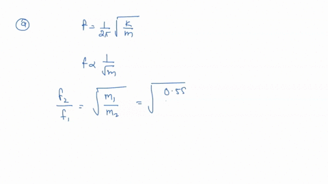 when-a-0550-kg-mass-oscillates-on-an-ideal-spring-the-frequency-is-205-hz-a-what-will-the-frequency-be-if-0320-kgkg-is-added-to-the-original-mass-try-to-solve-this-problem-without-finding-th-09822