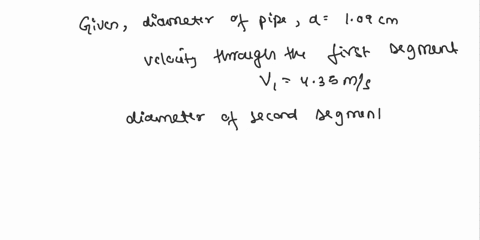 a-109-cm-diameter-pipe-widens-to-227-cm-then-narrows-to-43-mm-liquid-flows-through-the-first-segment-at-a-speed-of-435-ms-awhat-is-the-speed-in-the-second-segment-bwhat-is-the-speed-in-the-t-34198