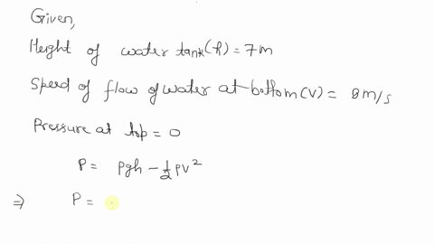 waler-tank-stands-m-high-at-the-bottom-ol-the-tank-the-wicr-draining-out-through-pipe-at-a-speed-of-ns-if-the-pressure-the-top-the-water-surface-7ero-bernoulli-s-equation-gives-the-pressure-70312