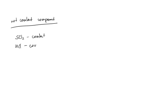 which-one-of-the-following-compounds-is-not-covalent-scl2-hcl-kcl-s2cl2