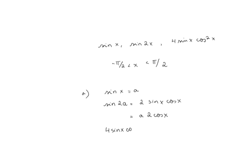 the-first-three-terms-of-a-geometric-sequence-are-sinx-sin2x-and-4sinxcos-x-x-2-find-the-common-ratio-b-find-the-set-of-values-of-x-for-which-the-geometric-series-sin-x-sin-2x-4sin-xcos-x-co-83211