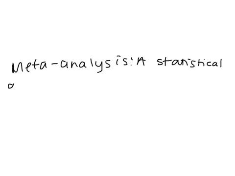 which-of-the-following-best-describes-meta-analysis-a-evidenced-based-practice-b-a-treatment-versus-74389