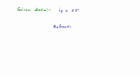 if-the-reflected-light-from-a-glass-plate-is-completely-polarized-when-the-angle-of-incidence-is-53-what-is-its-index-of-refraction-select-one-a-tan-53-b-1-sin-53-c-1-tan-53-d-sin-53-22655