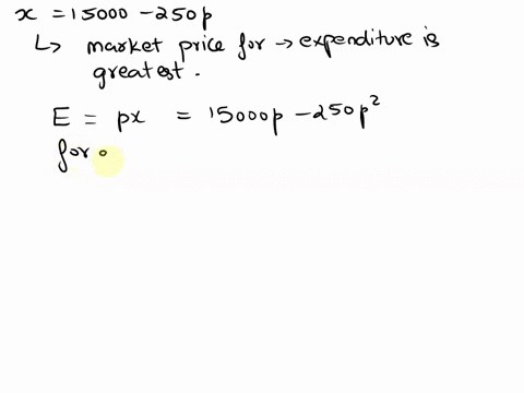 suppose-that-the-demand-in-units-for-product-is-15000p-250p-for_what-market-price-will-expenditure-be-greatest-15000-250p-_-where-dollars-the-market-price-per-unit_-then-the-consumer-expendi-85762