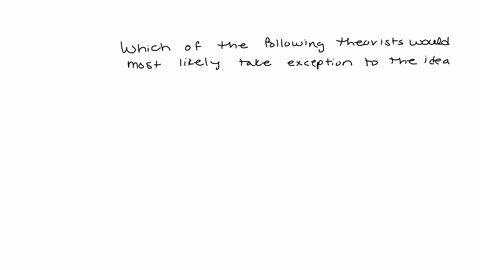 which-of-the-following-theorists-would-most-likely-take-exception-to-the-idea-that-people-are-basically-good-a-none-of-the-above-they-all-posit-some-form-of-inherent-drive-towards-actualizat-15635