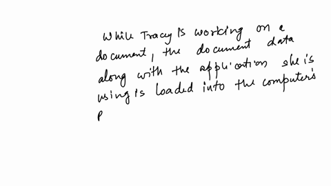 tracey-is-a-dispatch-clerk-at-fly-time-traders-and-she-is-working-on-a-document-on-her-computer-while-she-works-on-the-document-where-is-it-temporarily-stored-a-ram-random-access-memory-b-read-only-me