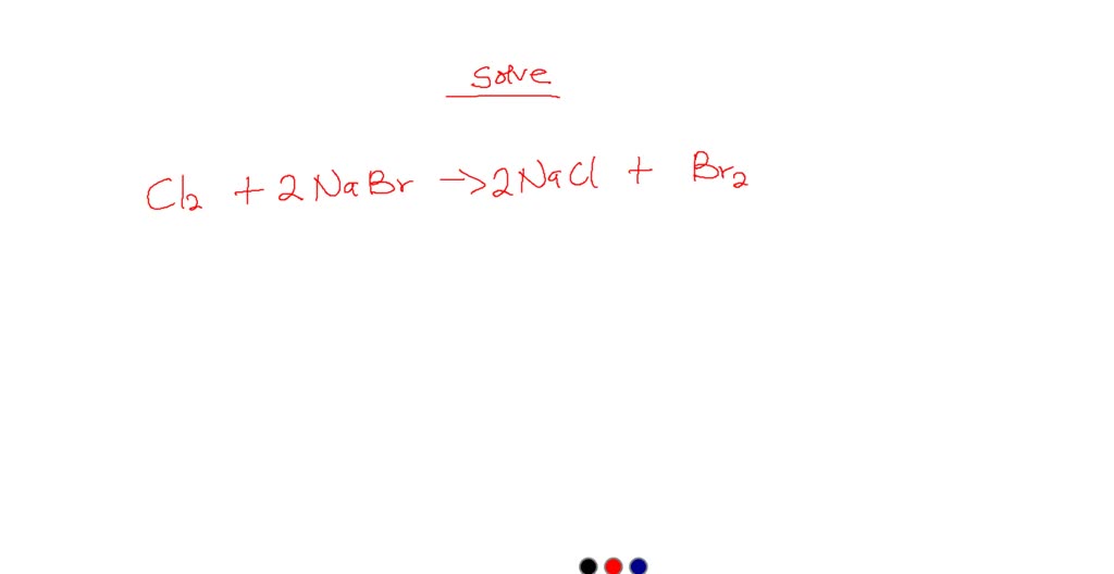 SOLVED: Chlorine Gas Reacts With Aqueous Sodium Bromide To Produce ...