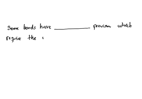 some-bonds-have-provision-which-require-the-issuer-to-systematically-retire-a-portion-of-the-bond-issue-each-year
