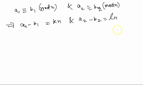 prove-if-a1-b1-mod-n-and-a2-b2-mod-n-then-1-a1-a2-b1-b2-mod-n-2-a1-a2-b1-b2-mod-n-and-3-a1a2-b1b2-mod-n-72841