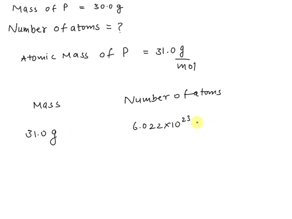 SOLVED: Determine the number of atoms in 30.0 g of P, with the correct ...