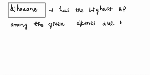 which-of-the-following-alkanes-would-have-the-highest-boiling-point-pentane-2-methylbutane-1-22-dimethylpropane-hexane-2-methylpentane-what-statement-does-not-apply-to-the-boiling-points-of-95452
