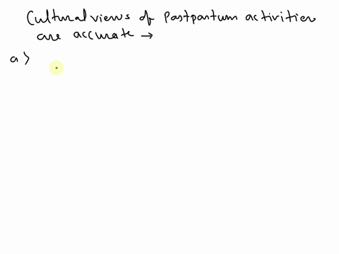 which-of-the-following-statements-regarding-cultural-views-of-postpartum-activities-are-accurate-check-all-that-apply-some-cultures-believe-in-limiting-a-womans-activities-for-one-month-foll-80226