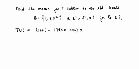 chapter-8-section-84-question-02a-let-tpz-p1-be-the-linear-transformation-defined-by-tao-a1-a2x2-a0-31-1921-zazx-find-the-matrix-for-t-relative-to-the-standard-bases-b-1xx2-and-b-1x-for-pz-a-69685