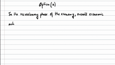 question-15-4-marks-in-the-recessionary-phase-the-economy-is-most-likely-to-experience-qquad-a-a-shift-of-the-aggregate-demand-ad-curve-to-the-left-b-a-shift-of-the-consumption-curve-to-the-right-c-an