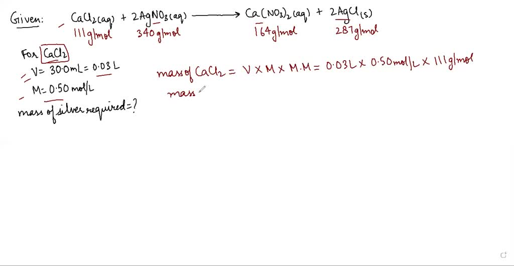 SOLVED: CaCl2(aq) + 2 AgNO3(aq) –>Ca(NO3)2(aq) + 2 AgCl(s) The mass of ...