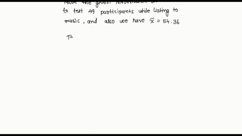 listening-to-music-while-taking-test-may-be-relaxing-or-distracting-we-test-49-participants-while-listening-to-music-and-they-produce-5436-the-mean-of-the-population-taking-this-test-without-62023