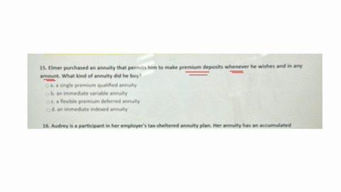 15-elmer-purchased-an-annuity-that-permits-him-to-make-premium-deposits-whenever-he-wishes-and-in-any-amount-what-kind-of-annuity-did-he-boy-a-a-single-premium-qualfied-annuity-b-an-immediate-variable