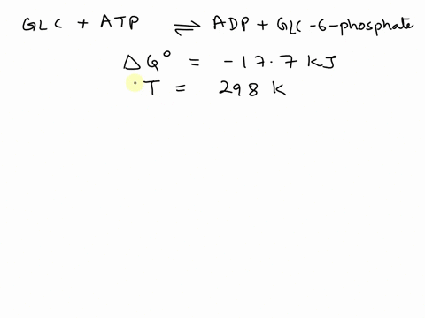 in-glycolysis-the-hydrolysis-of-atp-to-adp-is-used-to-drive-the-phosphorylation-of-glucose-glc-glcatp-adpglc-6-phosphat-g-177-kj-what-is-the-value-of-kc-for-this-reaction-at-298k-54565