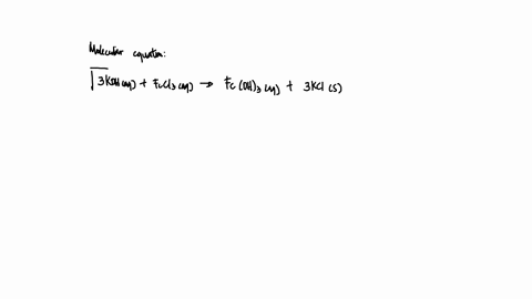 write-the-balanced-molecular-reaction-for-koh-aq-fecl3-aq-write-the-complete-ionic-reaction-and-the-net-ionic-reaction-indicate-the-precipitate-in-each-reaction-indicate-the-spectator-ionssh-07679