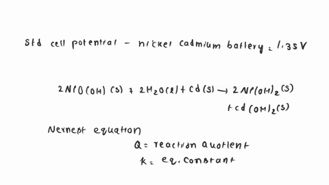 the-standard-cell-potential-for-the-nickel-cadmium-baltery-is-135-v-and-the-cell-reaction-can-be-written-2nioohs-2h1o-_-cds-znioh-s-caoh-which-one-of-the-following-statements-do-you-expect-b-71145