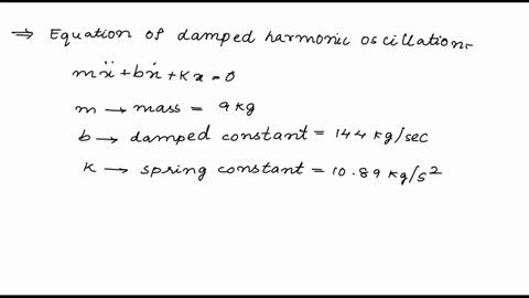 a-springmassdashpot-system-has-mass-9-kg-damping-constant-144-kgsec-and-spring-constant-1089-kgsecsec-express-the-ode-for-the-system-in-the-form-2pr-wfr-identify-the-natural-undamped-frequen-83968