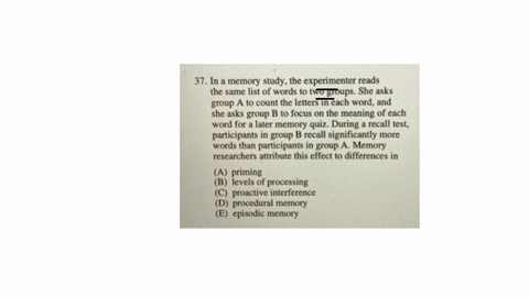 37-in-a-memory-study-the-experimenter-reads-the-same-list-of-words-to-two-groups-she-asks-group-a-to-count-the-letters-in-each-word-and-she-asks-group-b-to-focus-on-the-meaning-of-each-word-for-a-late