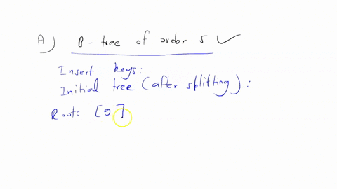 given-the-following-keys-3-7-9-23-45-1-5-14-25-24-13-11-8-19-4-31-35-56-a-create-a-b-tree-of-order-5-5-way-b-tree-b-add-these-further-keys-2-612-c-delete-these-keys-4-5-7-3-14-99046
