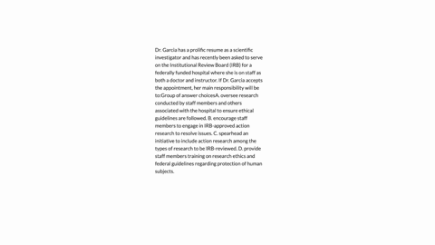 dr-garcia-has-a-prolific-resume-as-a-scientific-investigator-and-has-recently-been-asked-to-serve-on-the-institutional-review-board-irb-for-a-federally-funded-hospital-where-she-is-on-staff-89215